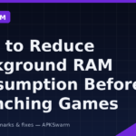 How to Reduce Background RAM Consumption Before Launching Games